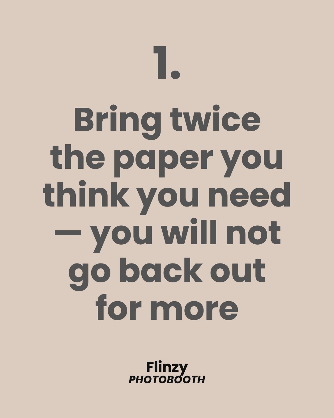 Bring twice the paper you think you need — you will not go back out for more