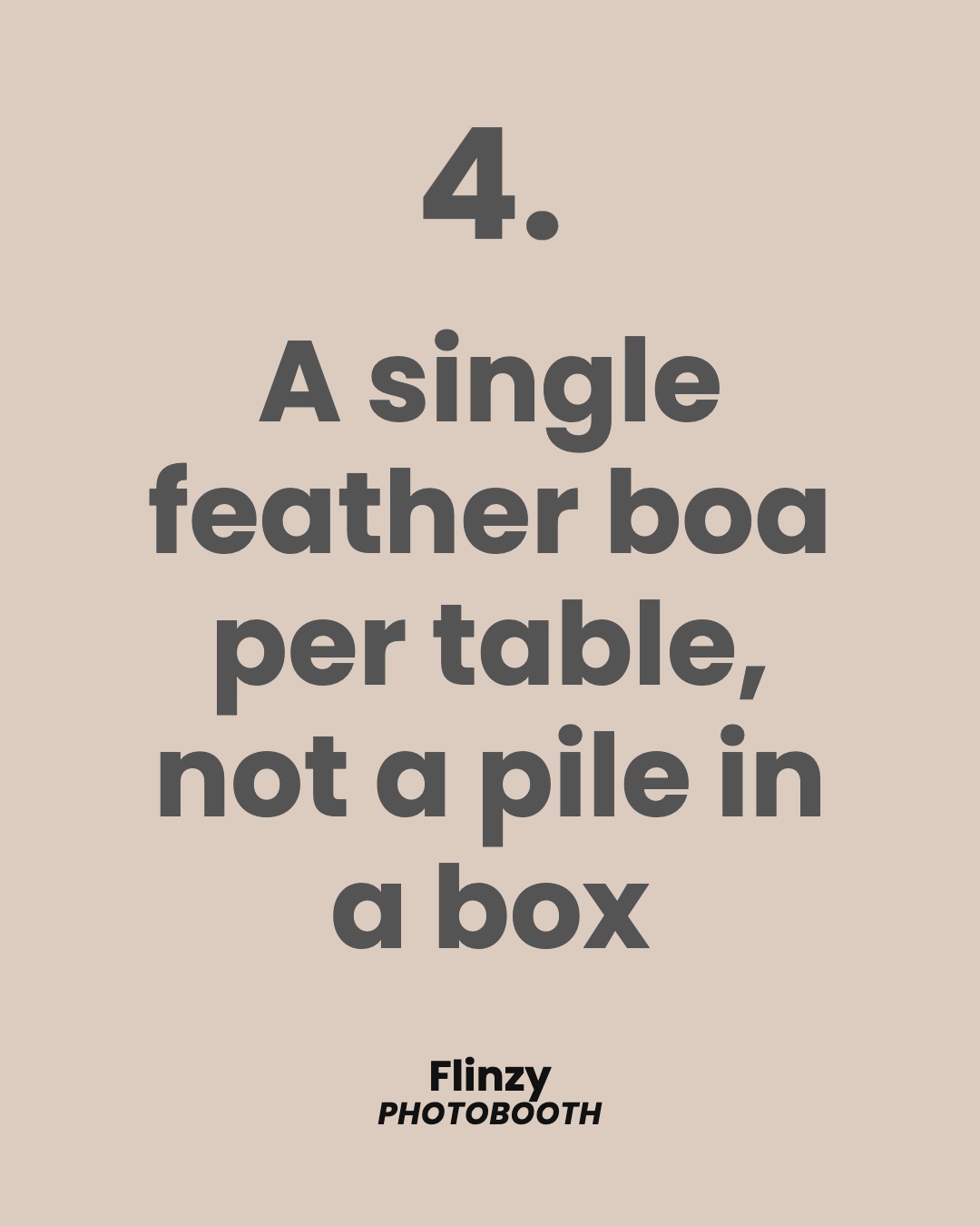 A single feather boa per table, not a pile in a box