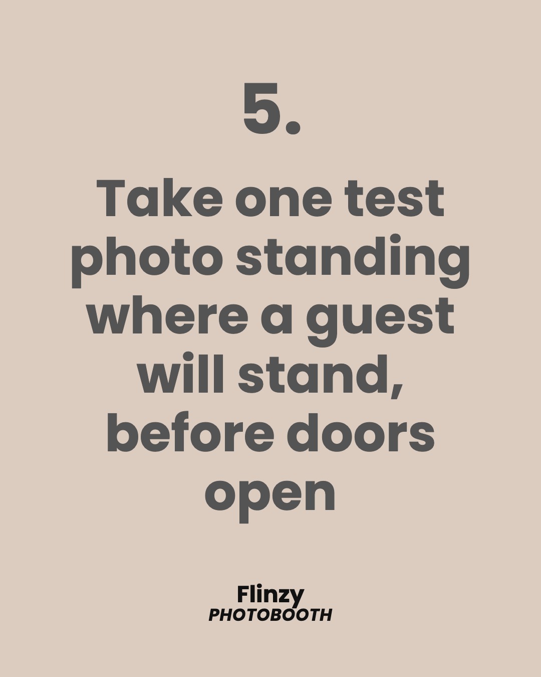Take one test photo standing where a guest will stand, before doors open